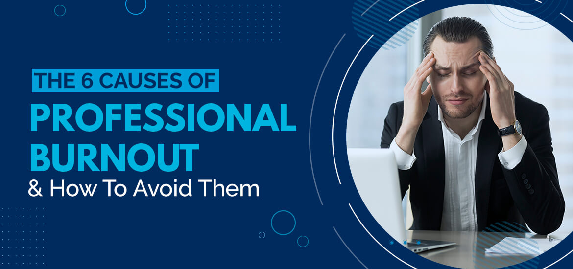 6 Causes of Employee Burnout And How To Avoid Them