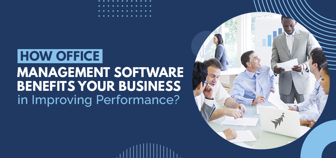 How Office Management Software Benefits Your Business in Improving Performance
