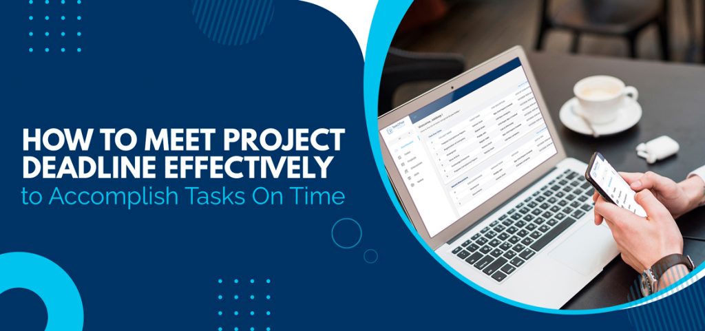 How to Meet Project Deadline Effectively – 6 Proven Tips