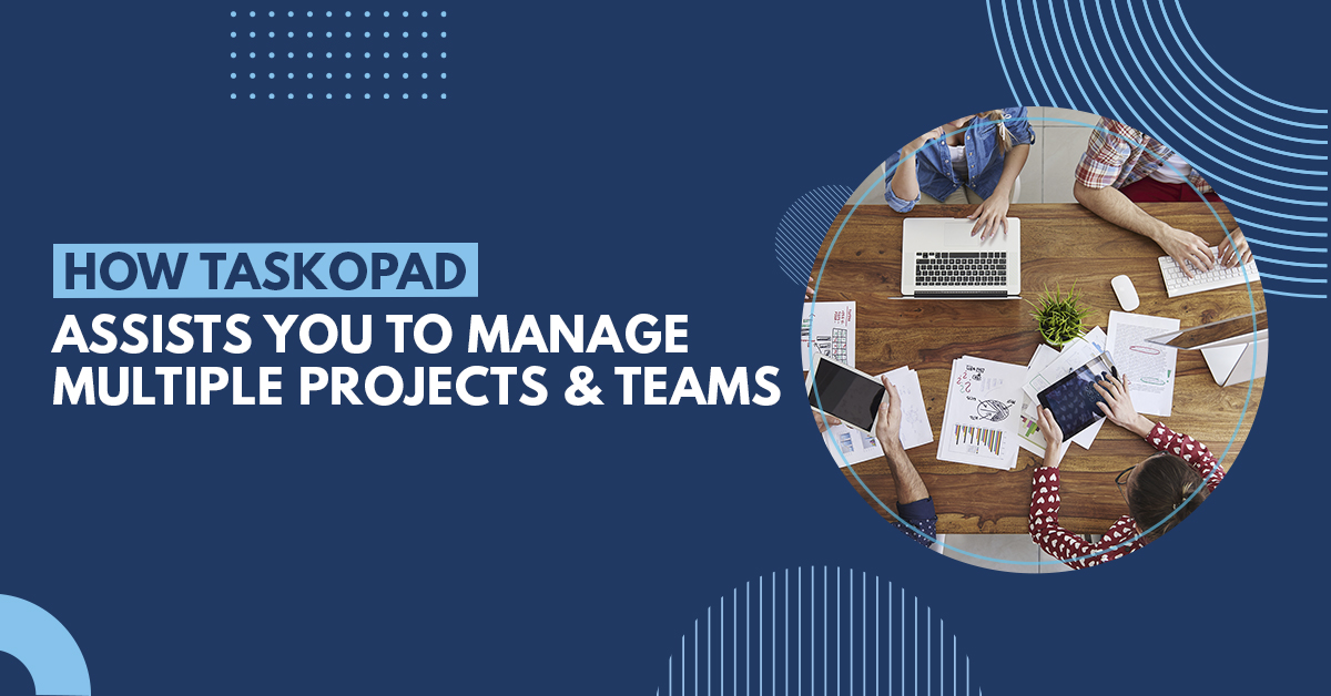 How TaskOPad Assists You to Manage Multiple Projects and Team