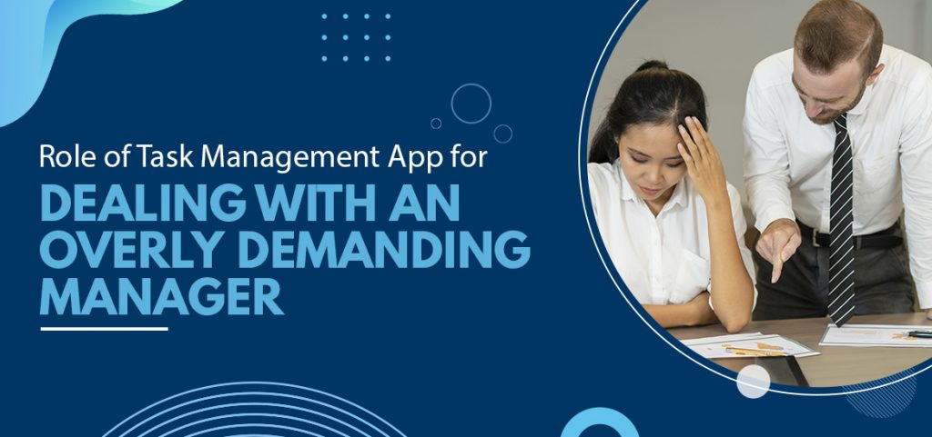 How Task Management App Helps You Deal With Overly Demanding Manager