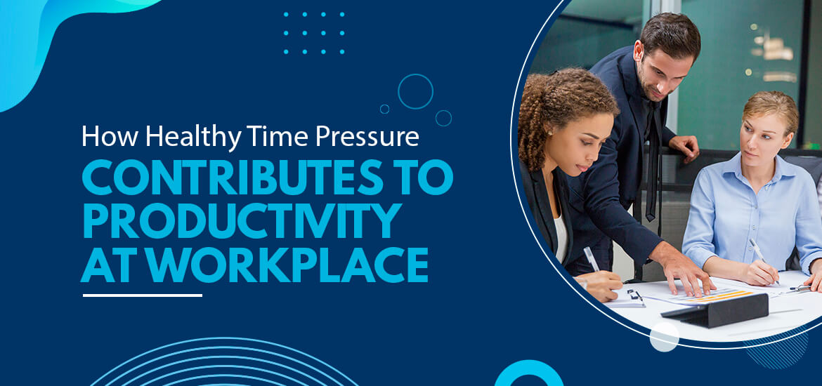 How Time Healthy Pressure Contribute to Productivity at Workplace