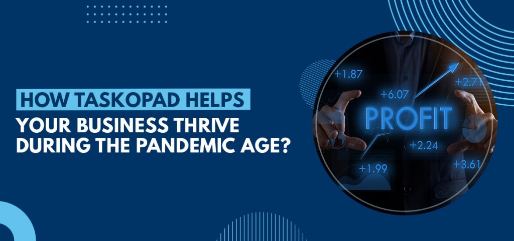 How TaskOPad Helped Businesses Thrive during the Pandemic Age?