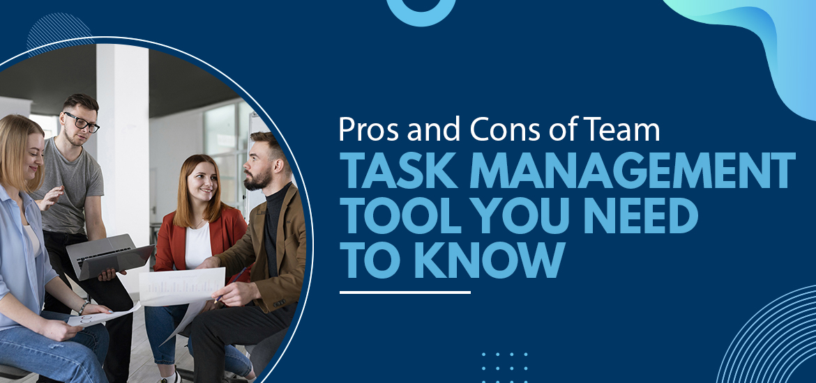 Pros and Cons of Team Task Management Tool You Need to Know