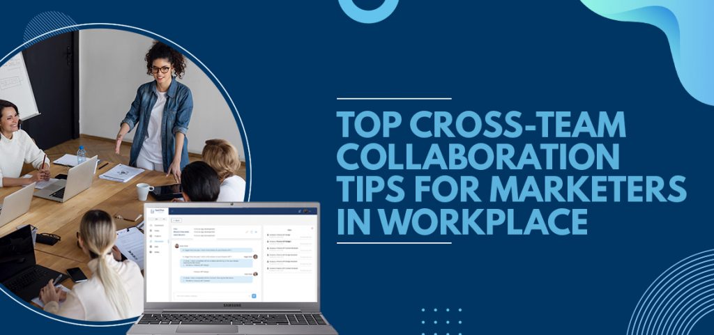 Top Cross-Team Collaboration Tips for Marketers in Workplace