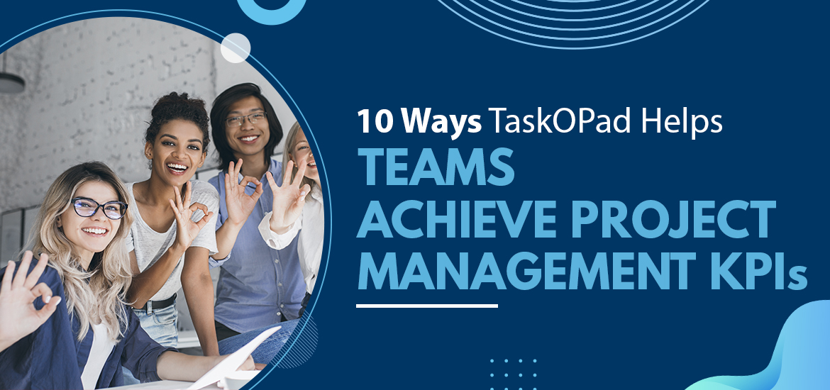 10 Ways TaskOPad Helps Teams Achieve Project Management KPIs