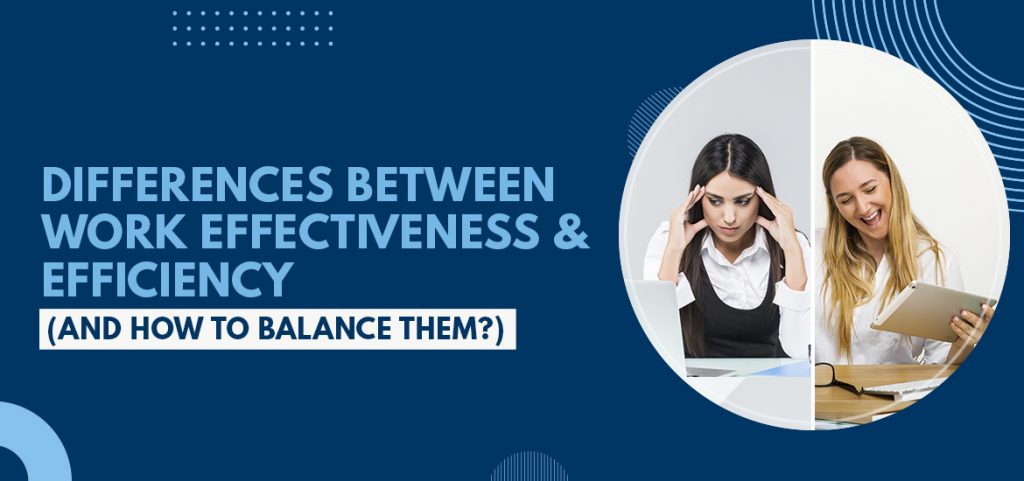 Work Efficiency vs. Effectiveness: The Strategy to Balance Them for Success