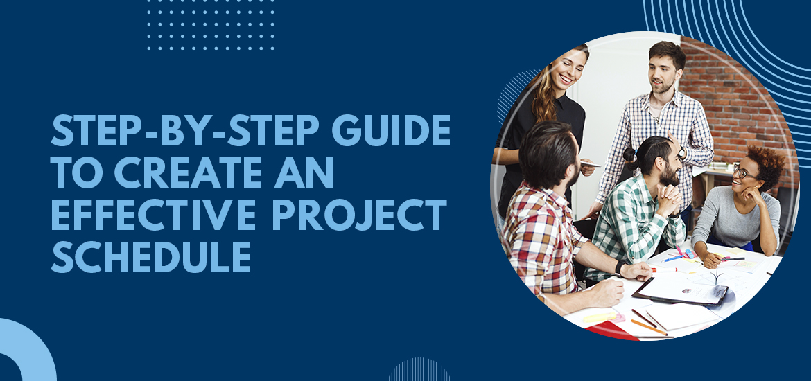 Step-by-step Guide to Create an Effective Project Schedule