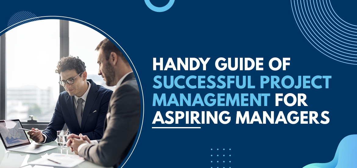Handy Guide of Successful Project Management for Aspiring Managers