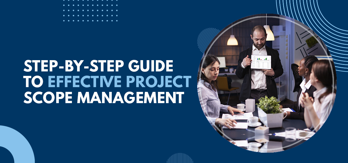 Step-by-Step Guide to Effective Project Scope Management