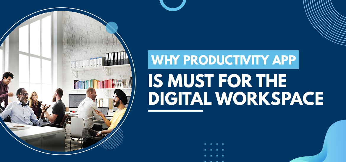 Why Productivity App is Must for the Digital Workspace
