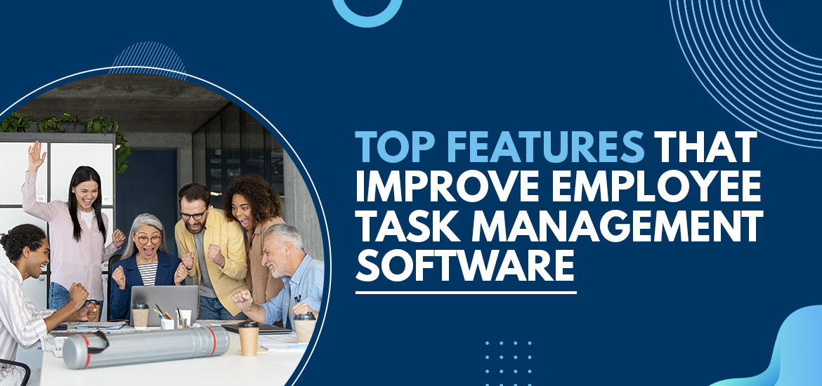 Top Features that Improve Employee Task Management Software