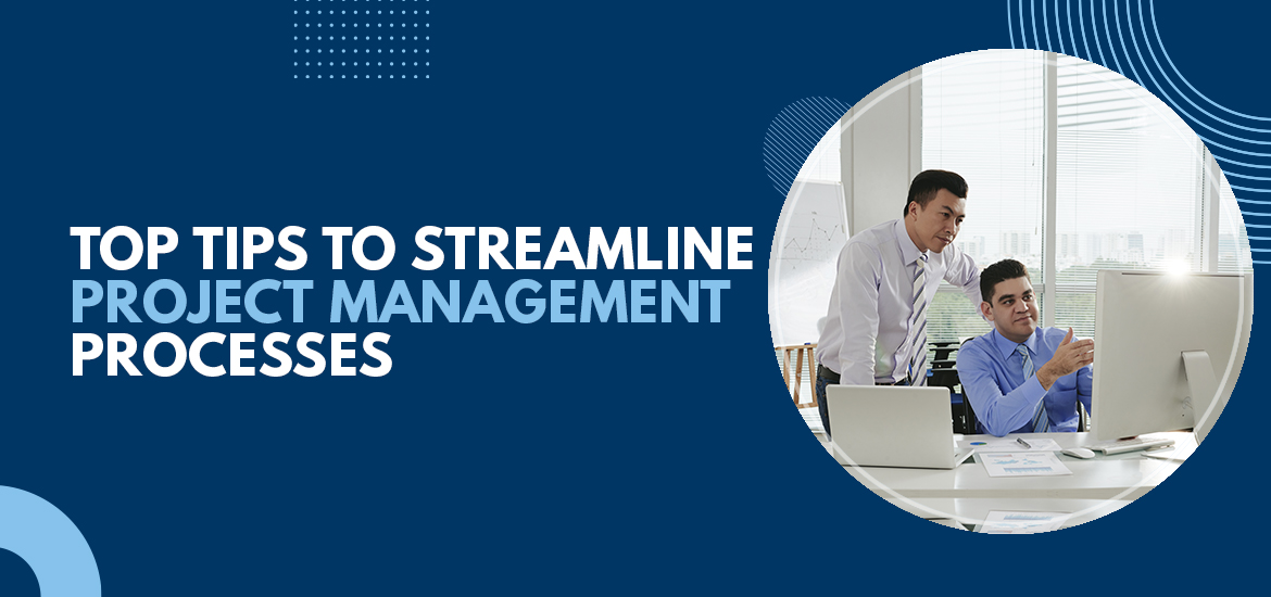 Top Tips to Streamline Project Management Processes
