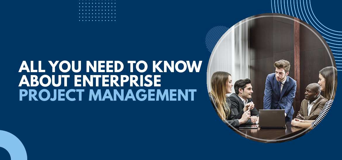 All You Need to Know About Enterprise Project Management