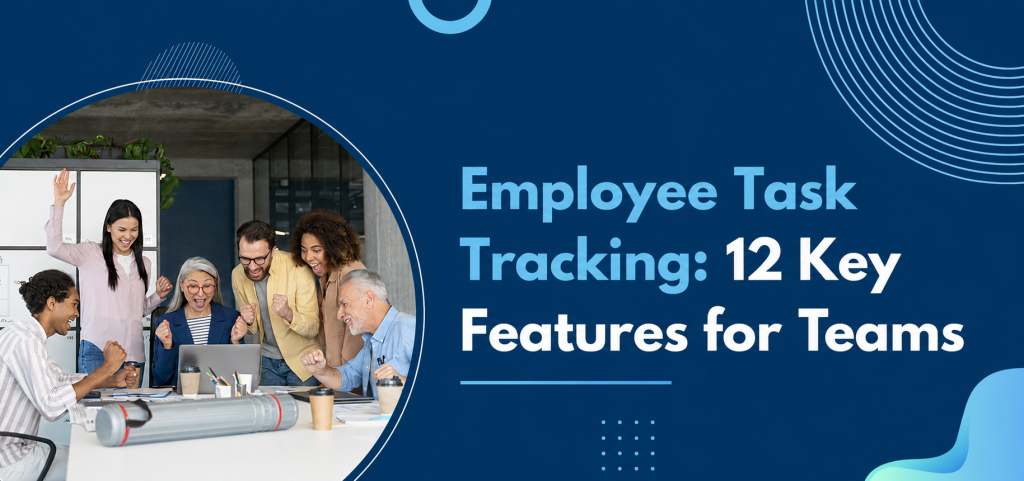 Employee Task Tracking: 12 Key Features for Teams