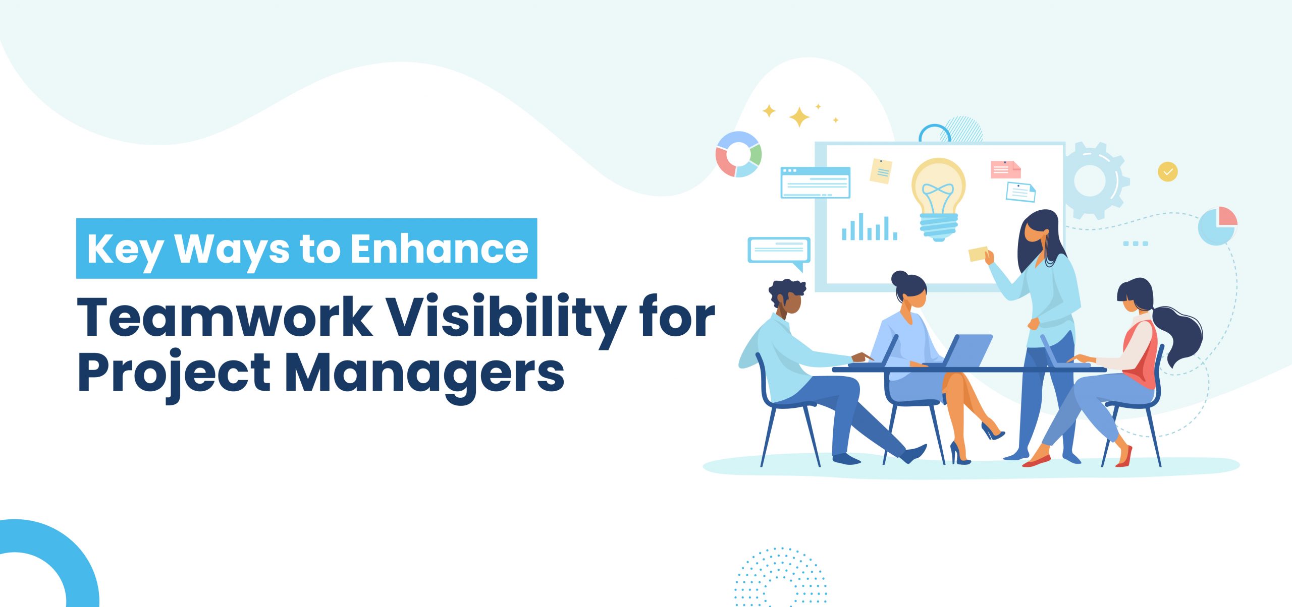 Key Ways for Project Managers to Enhance Visibility into Teamwork