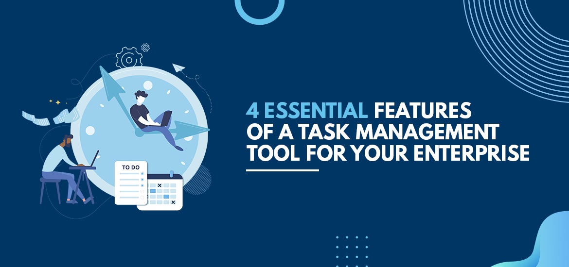 Four Essential Features of a Task Management Tool for Your Enterprise