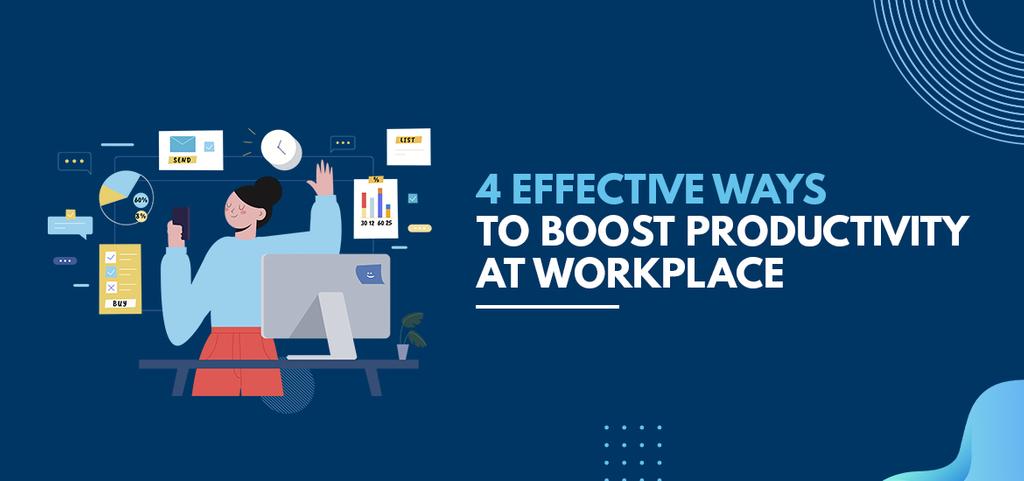 4 Effective Ways to Boost Productivity At Workplace