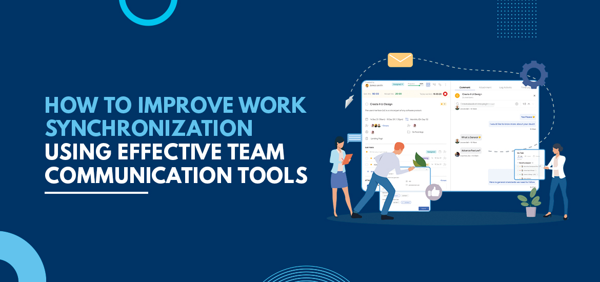 How to Improve Work Synchronization using Effective Team Communication Tools