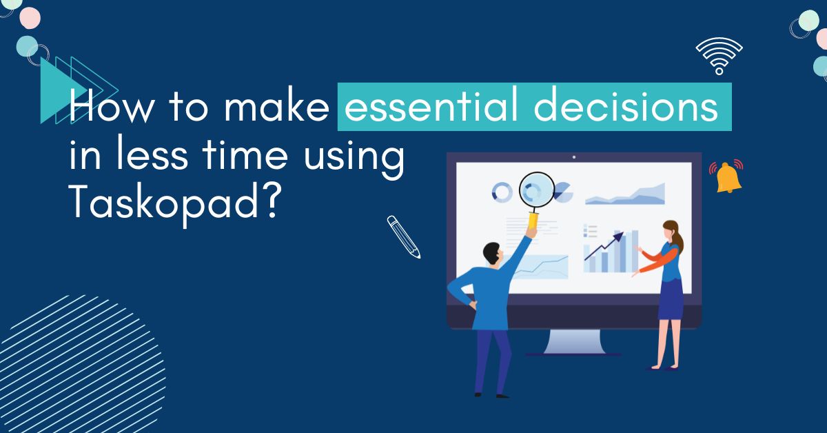 Make important essential decision in less time?