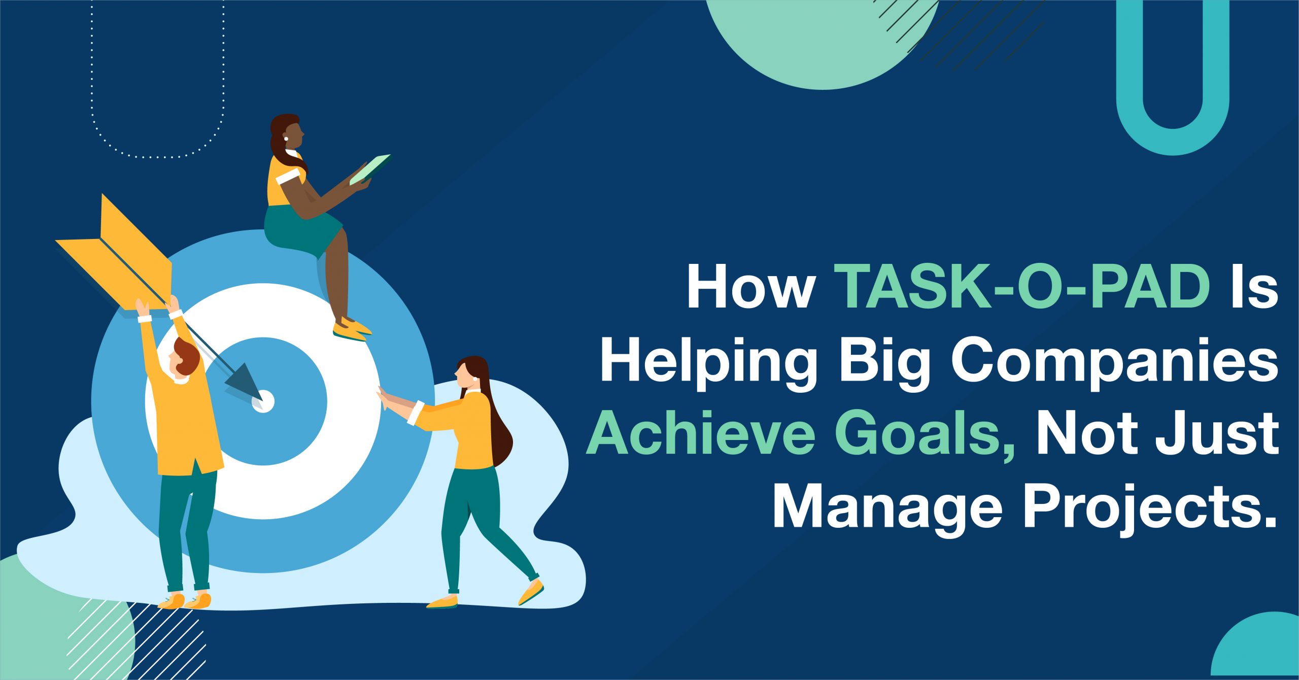 How Task-O-Pad is helping big companies achieve goals, not just manage projects.