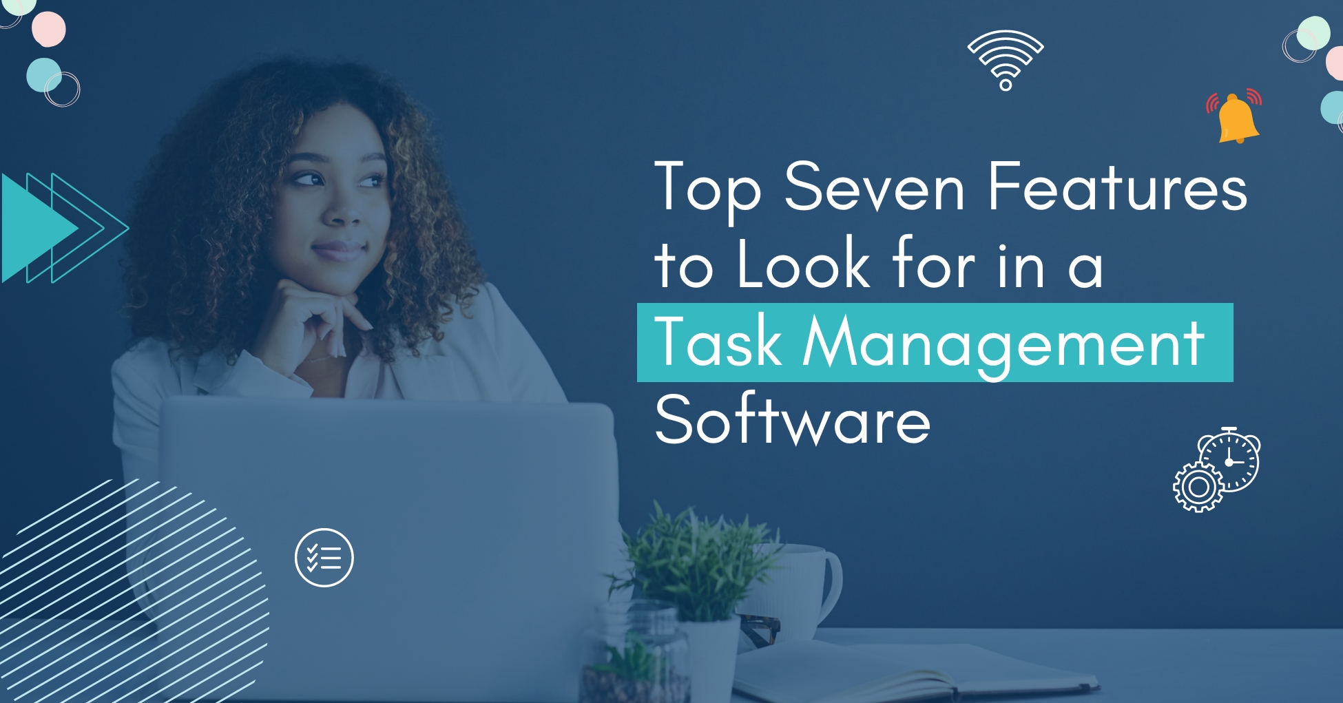 Top Seven Features to Look for in a Task Management Software