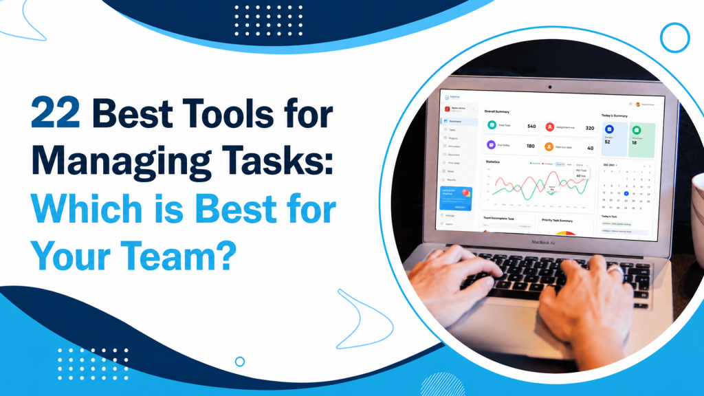 22 Best Tools for Managing Tasks: Which is Best for Your Team?