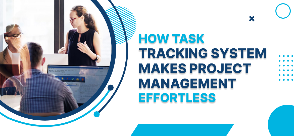 How Task Tracking System Makes Project Management Effortless