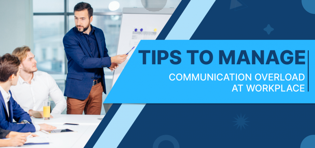 7 Tips To Manage Communication Overload At Workplace