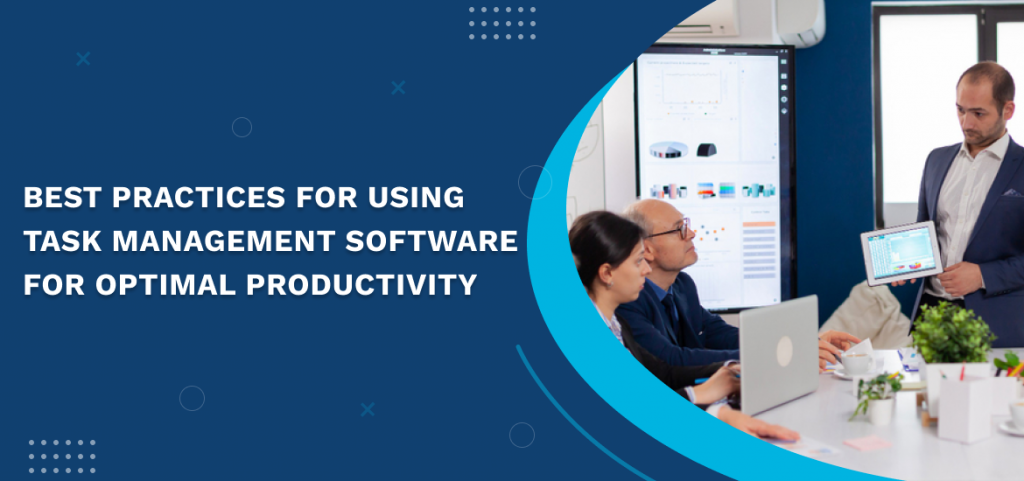 10 Best Practices for Using Task Management Software for Optimal Productivity