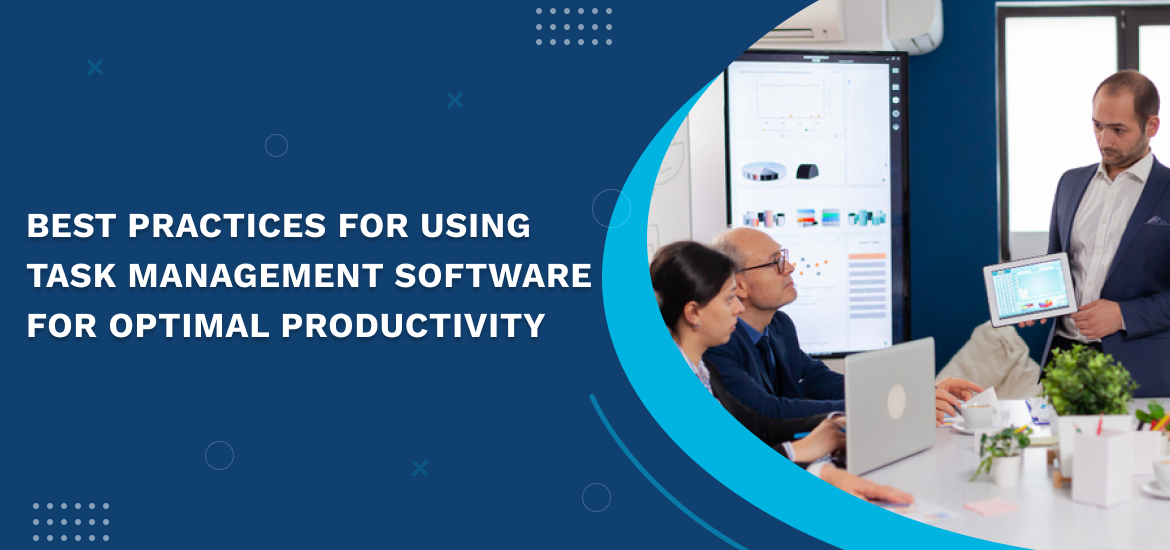 Best Practices for Using Task Management Software for Optimal Productivity