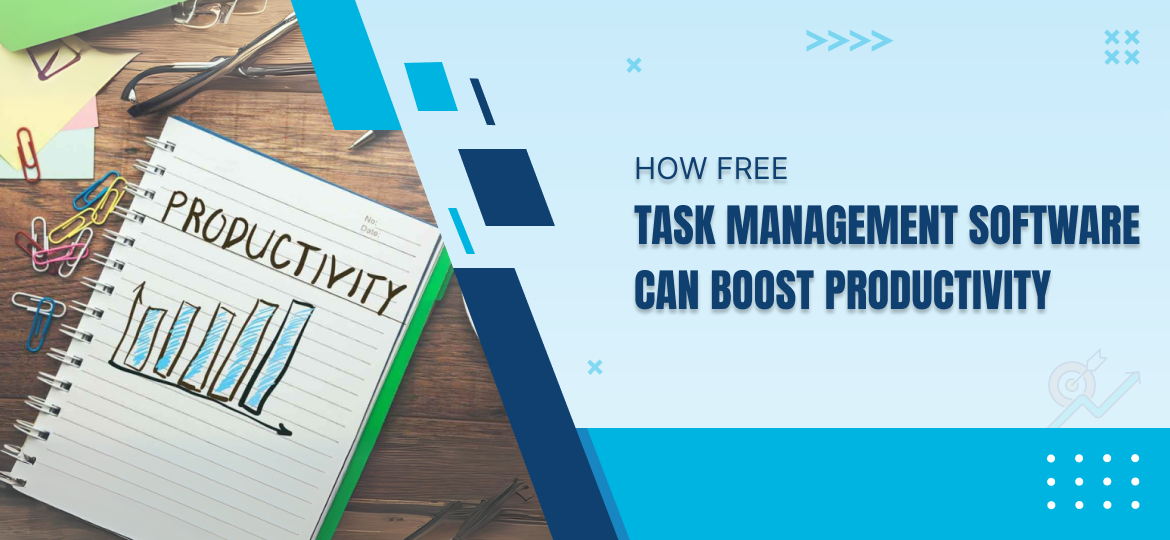 How Free Task Management Software Can Boost Productivity