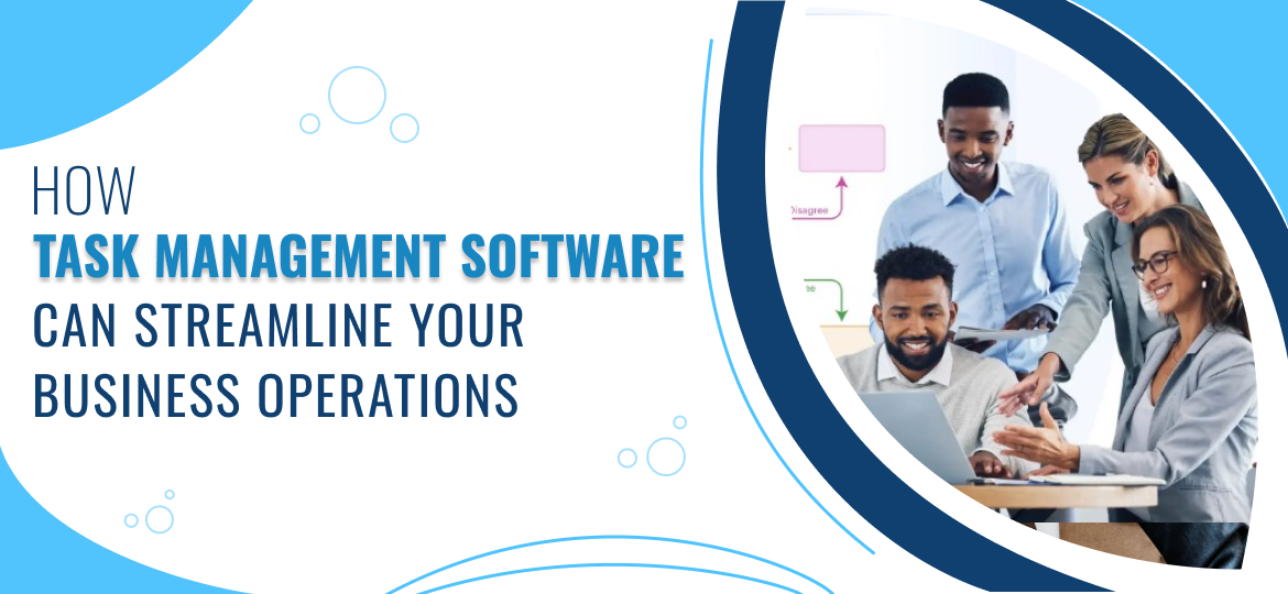 How Task Management Software Can Streamline Your Business Operations