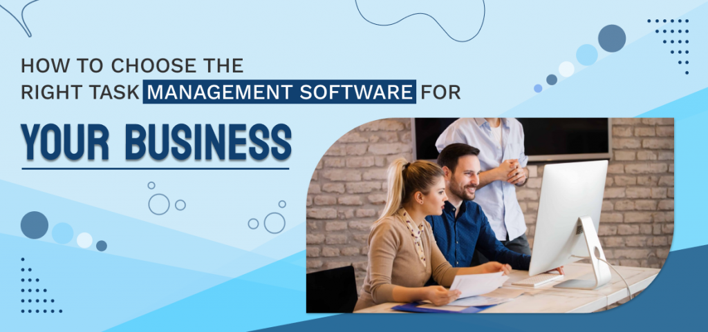 How to Choose the Right Task Management Software for Your Business