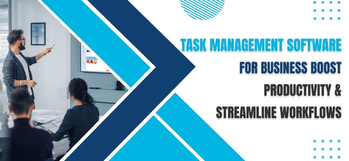 Task Management Software for Business: Boost Productivity & Streamline Workflows