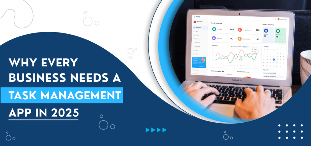 Why Every Business Needs a Task Management App in 2025