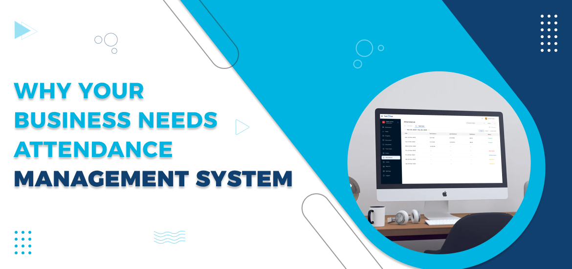 Why Your Business Needs Attendance Management System