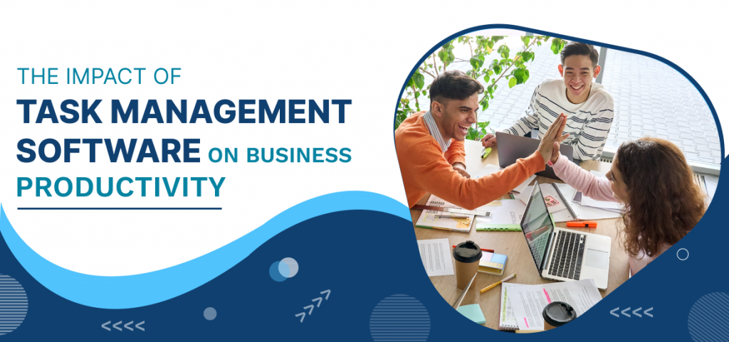 The Impact of Task Management Software on Business Productivity