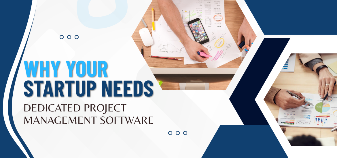 Why Your Startup Needs Dedicated Project Management Software