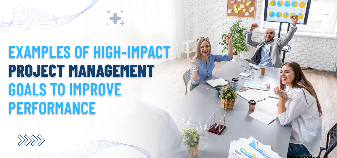 8 High-Impact Project Management Goals To Improve Performance