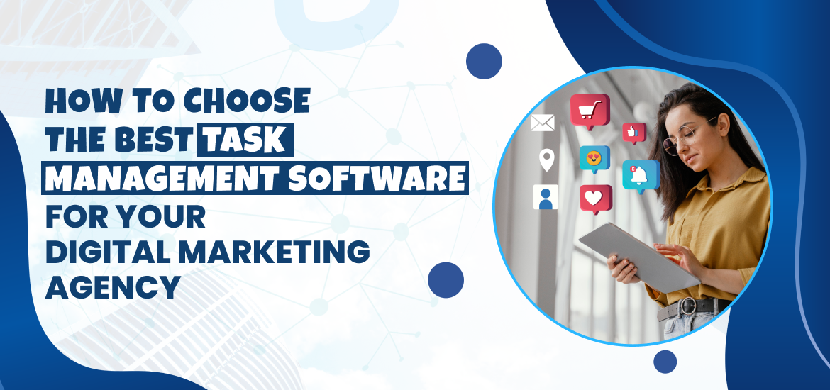 How to Choose the Best Task Management Software for Your Digital Marketing Agency