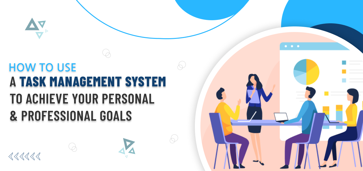 How to Use a Task Management System to Achieve Your Personal and Professional Goals