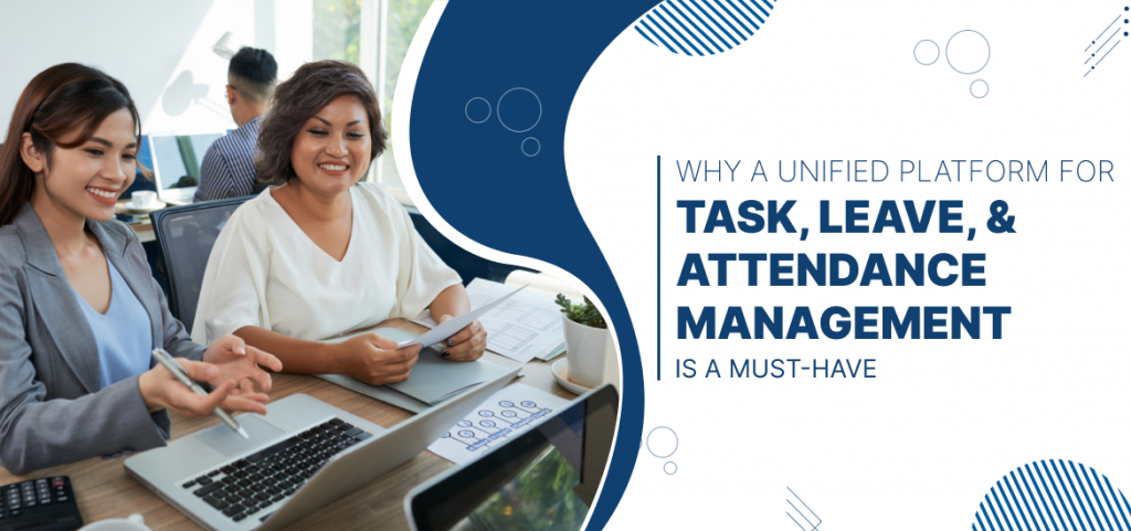 Why a Unified Platform for Task, Leave, and Attendance Management is a Must-Have