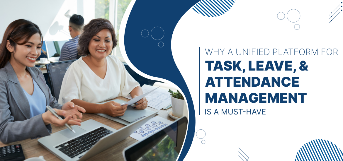 Why a Unified Platform for Task, Leave, and Attendance Management is a Must-Have