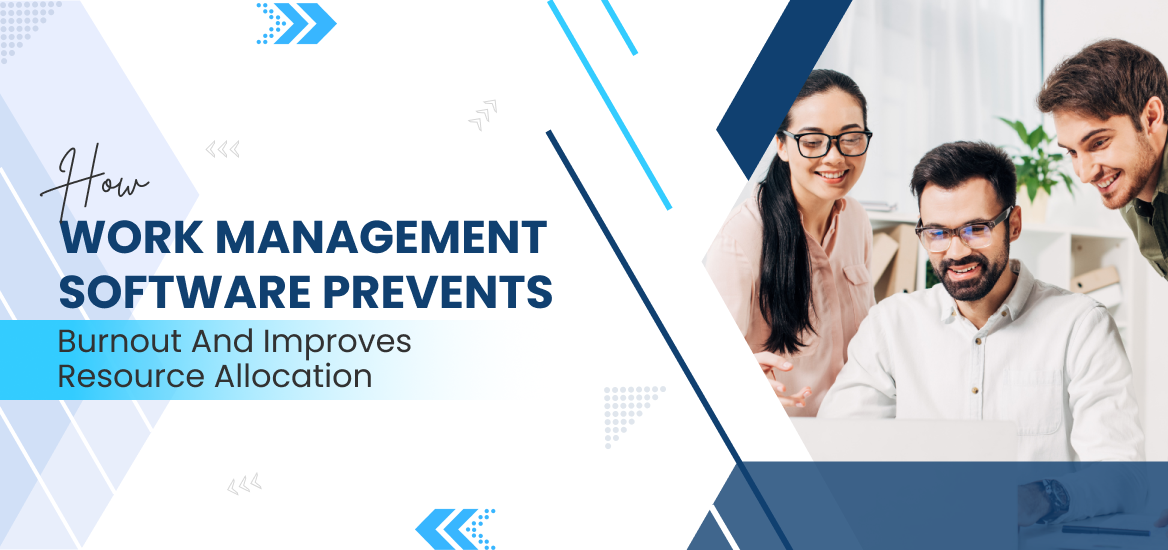 How Work Management Software Prevents Burnout and Improves Resource Allocation