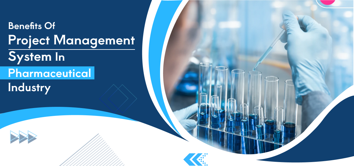 Benefits of Project Management System in Pharmaceutical Industry