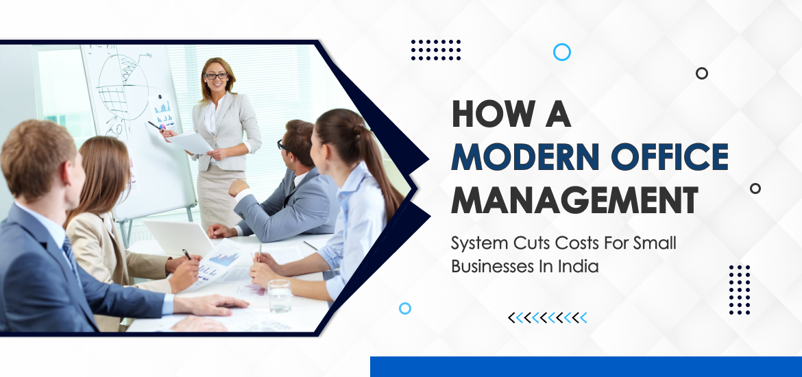 How a Modern Office Management System Cuts Costs for Small Businesses in India