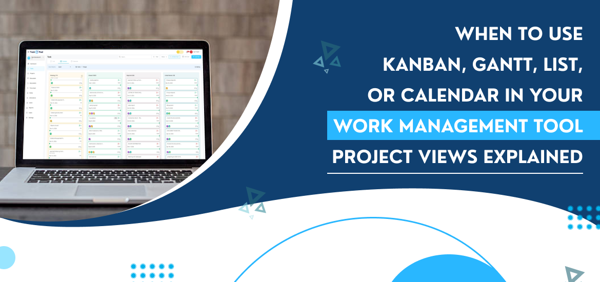 When to Use Kanban, Gantt, List, or Calendar in Your Work Management Tool – Project Views Explained