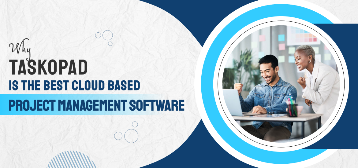 Why TaskOPad Is The Best Cloud Based Project Management Software