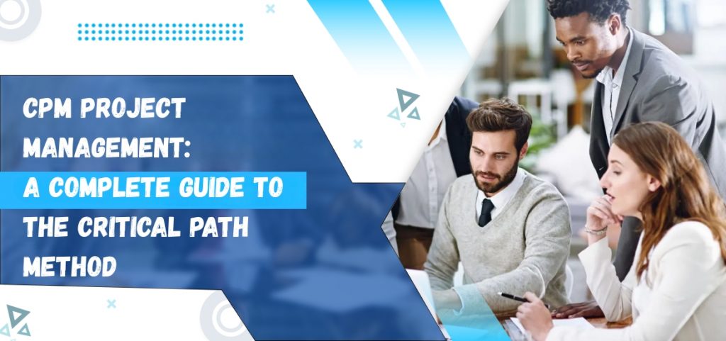 CPM Project Management: A Complete Guide to the Critical Path Method